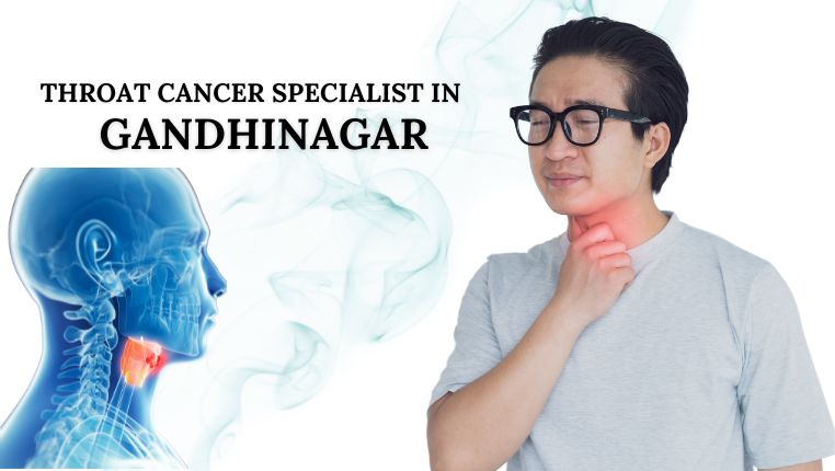 throat cancer specialist in Gandhinagar