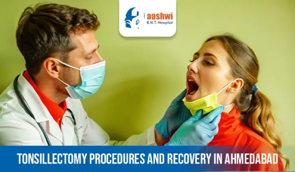 Tonsillectomy Procedures and Recovery in Ahmedabad