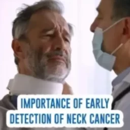 Importance of Early Detection of Neck Cancer