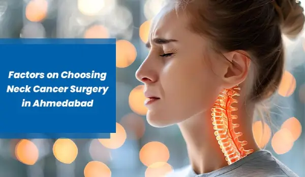 Factors on Choosing Neck Cancer Surgery in Ahmedabad