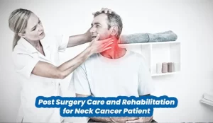 Post Surgery Care and Rehabilitation for Neck Cancer Patients