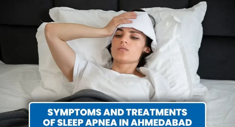 Symptoms and Treatments of Sleep Apnea in Ahmedabad