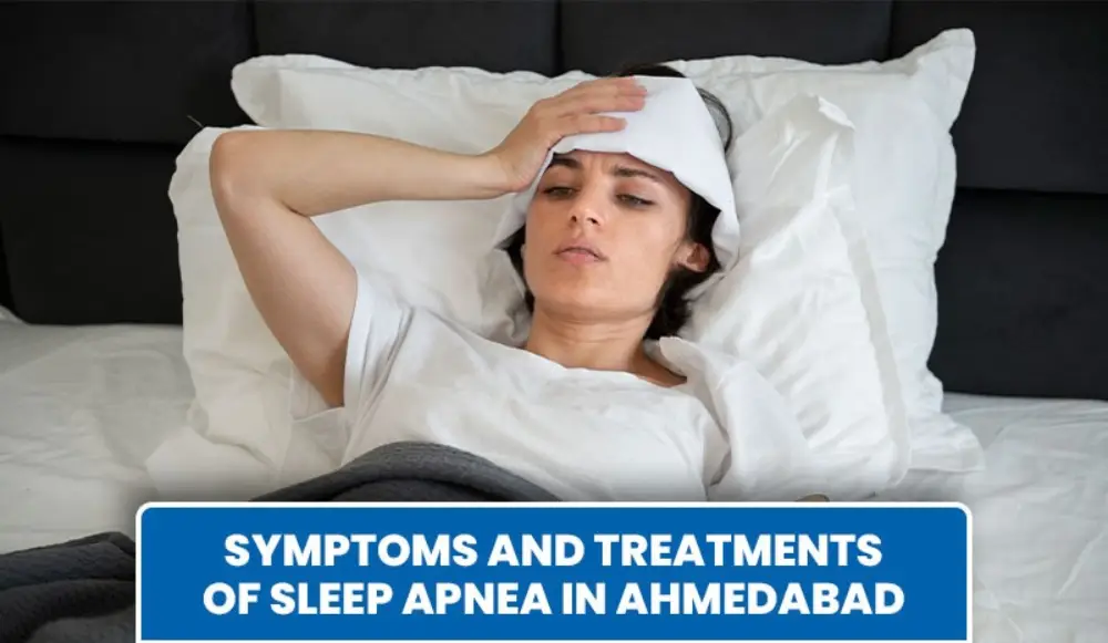 Symptoms and Treatments of Sleep Apnea in Ahmedabad