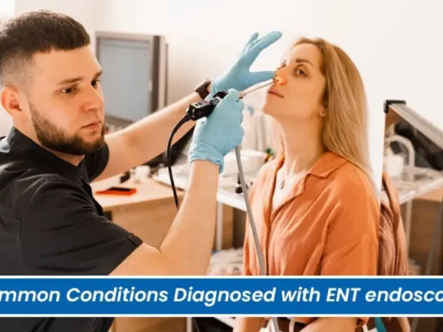 Common Conditions Diagnosed with ENT endoscopy