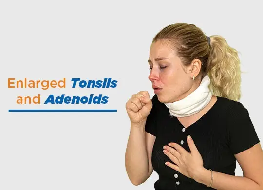 Enlarged Tonsils and Adenoids