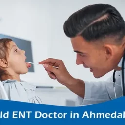 Child ENT Doctor in Ahmedabad