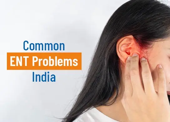 Common ENT Problems in India: Symptoms, Causes & Treatment Options ...