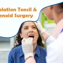 Coblation Tonsil & Adenoid Surgery